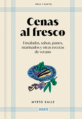Cenas al fresco (Mesa y mantel): Ensaladas, salsas, panes, marinados y otras recetas del verano. Myrto Kalle (DEBATE) 9788410214118