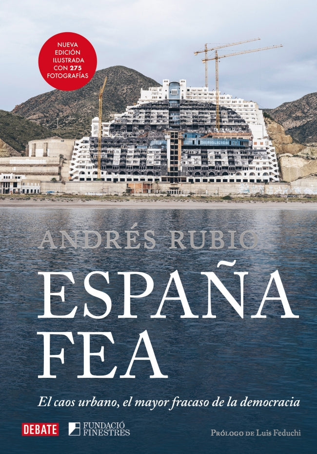 España fea (edición ilustrada 2024): El caos urbano, el mayor fracaso de la democracia. Andrés Rubio (DEBATE) 9788410214149