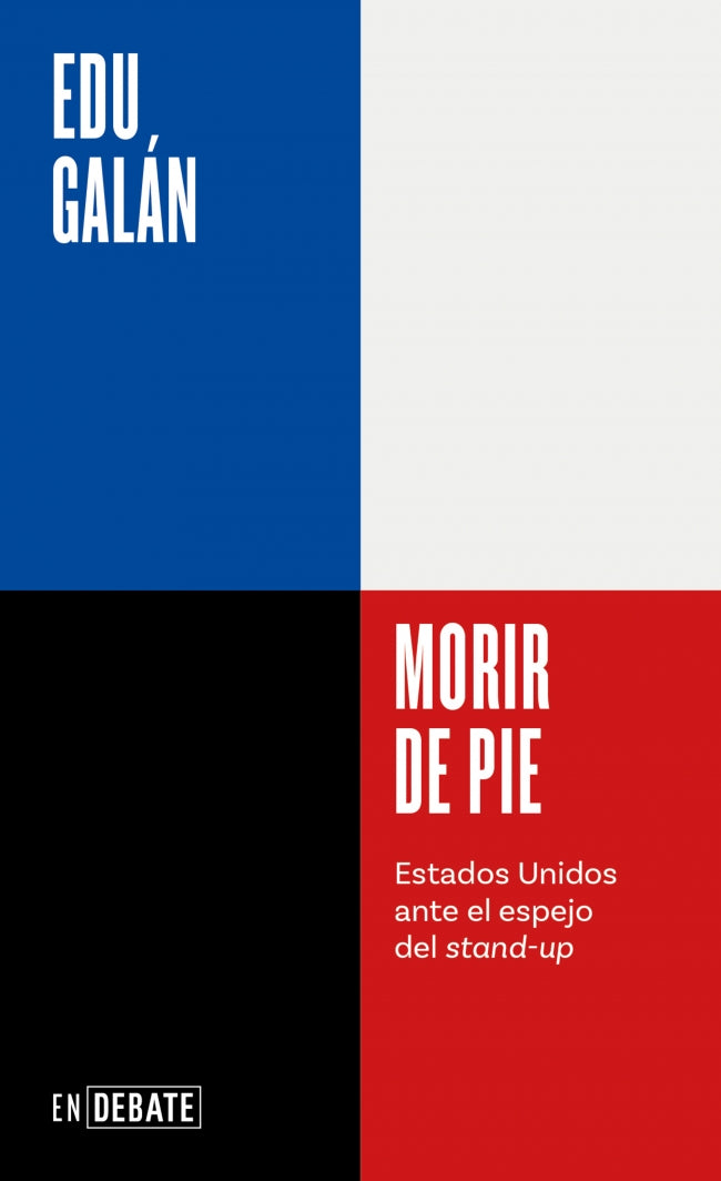 Morir de pie (Serie ENDEBATE): Estados Unidos ante el espejo del stand-up. Edu Galán (DEBATE) 9788410214200 Imagen principal del producto
