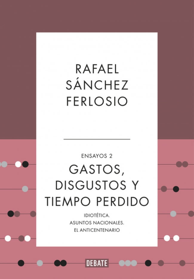 Gastos, disgustos y tiempo perdido (Ensayos 2). Rafael Sánchez Ferlosio (DEBATE) 9788410214361
