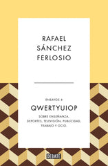Qwertyuiop (Ensayos 4): Sobre enseñanza, deportes, televisión, publicidad, trabajo y ocio.. Rafael Sánchez Ferlosio (DEBATE) 9788410214385