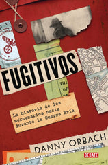 Fugitivos: La historia de los mercenarios nazis durante la Guerra Fría. Danny Orbach (DEBATE) 9788410214552