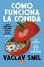 Cómo funciona la comida: La historia y el futuro de la alimentación. Vaclav Smil (DEBATE) 9788410214927