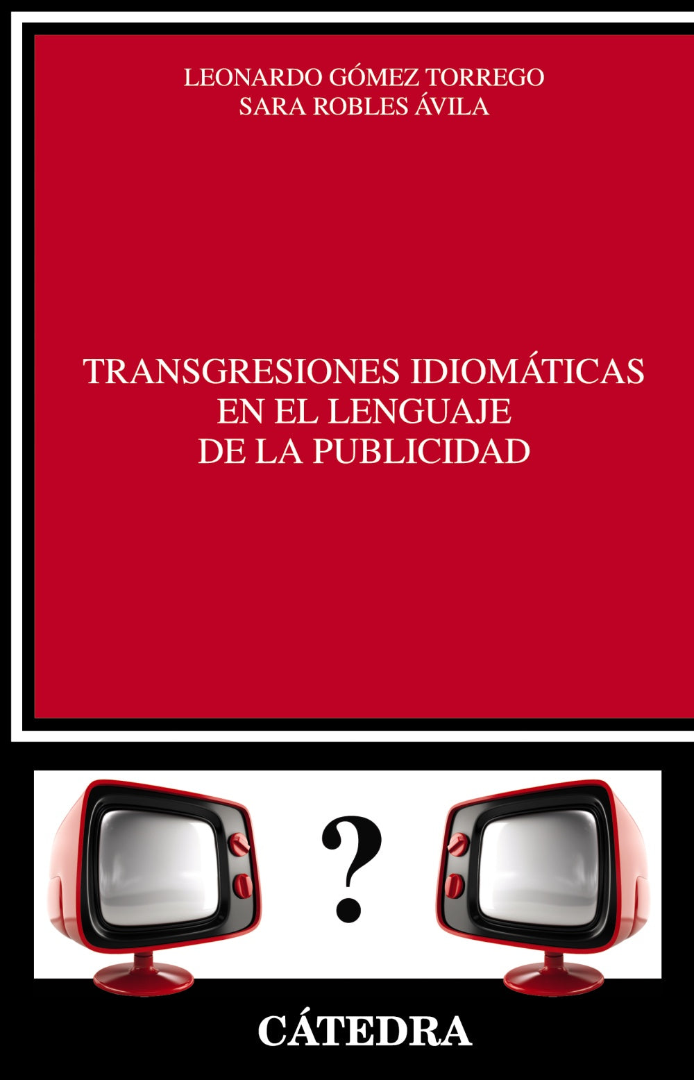Transgresiones idiomáticas en el lenguaje de la publicidad. Sara Robles Ávila (Ediciones Cátedra) 9788437633367