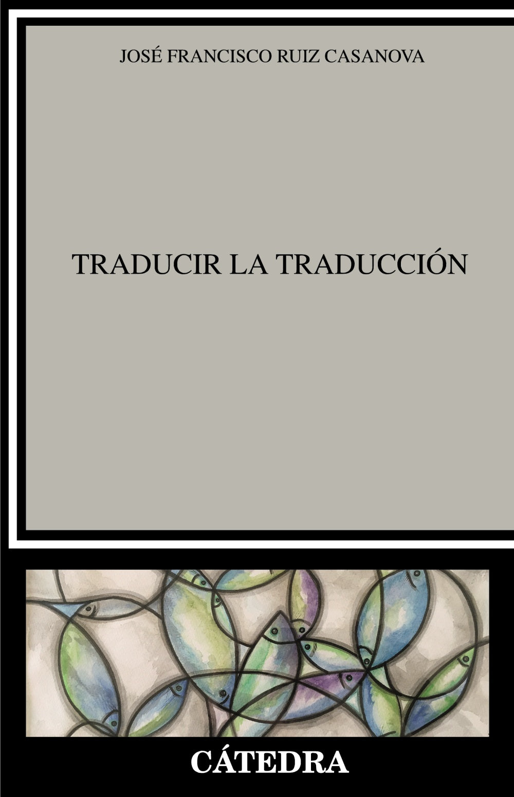 Traducir la Traducción. José Francisco Ruiz Casanova (Ediciones Cátedra) 9788437641485 Imagen principal del producto