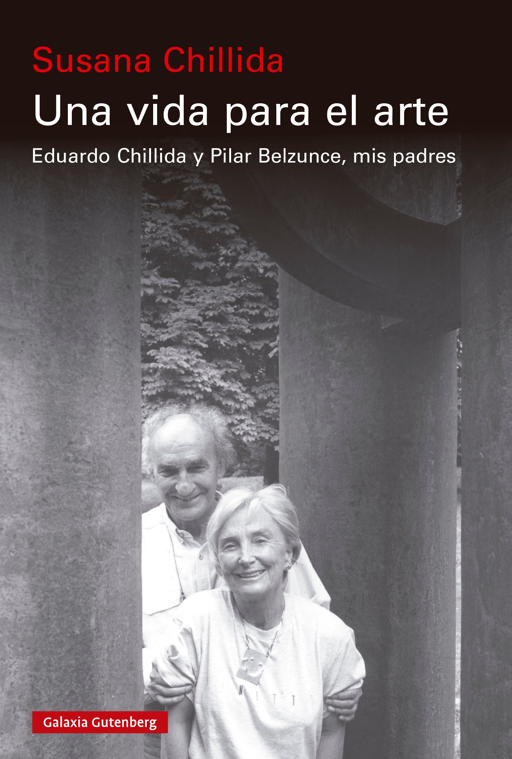 Una vida para el arte: Eduardo Chillida y Pilar Belzunce, mis padres (Galaxia Gutenberg, S.L.) 9788410107403