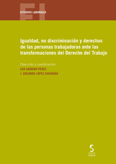 Igualdad, no discriminación y derechos de las personas trabajadoras ante las transformaciones del Derecho del Trabajo (Ediciones Cinca, S.A.) 9788410167629