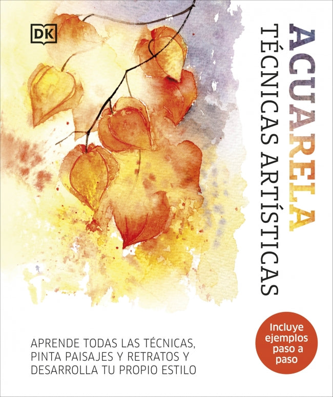 Acuarela. Técnicas artísticas: Aprende todas las técnicas, pinta paisajes y retratos y desarrolla tu propio estilo