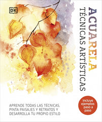 Acuarela. Técnicas artísticas: Aprende todas las técnicas, pinta paisajes y retratos y desarrolla tu propio estilo