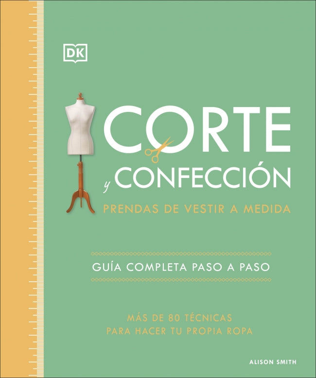 Corte y confección. Prendas de vestir a medida: Guía completa paso a paso. Más de 80 técnicas para hacer tu propia ropa Imagen principal del producto