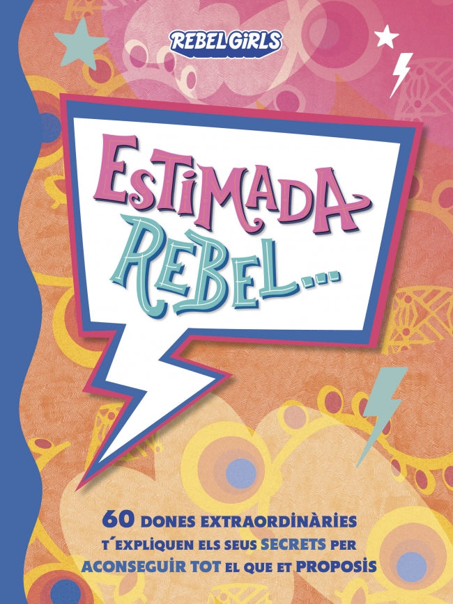 Estimada rebel...: 60 dones extraordinàries t'expliquen els seus secrets per aconseguir tot el que et proposis Imagen principal del producto