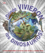 ¿Dónde vivieron los dinosaurios?: La vida prehistórica en mapas como nunca la habías visto