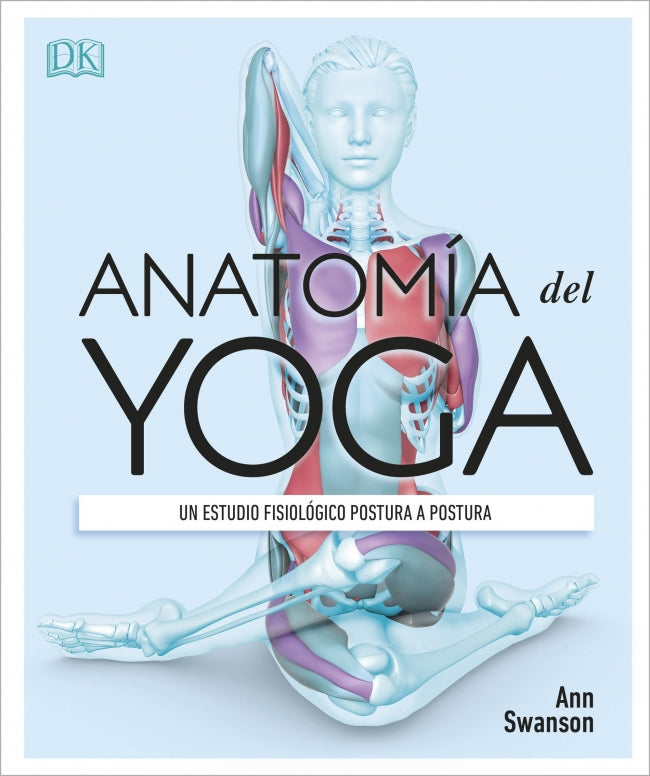 Anatomía del yoga: Un estudio fisiológico postura a postura