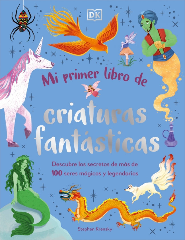 Mi primer libro de criaturas fantásticas: Descubre los secretos de más de 100 seres mágicos y legendarios