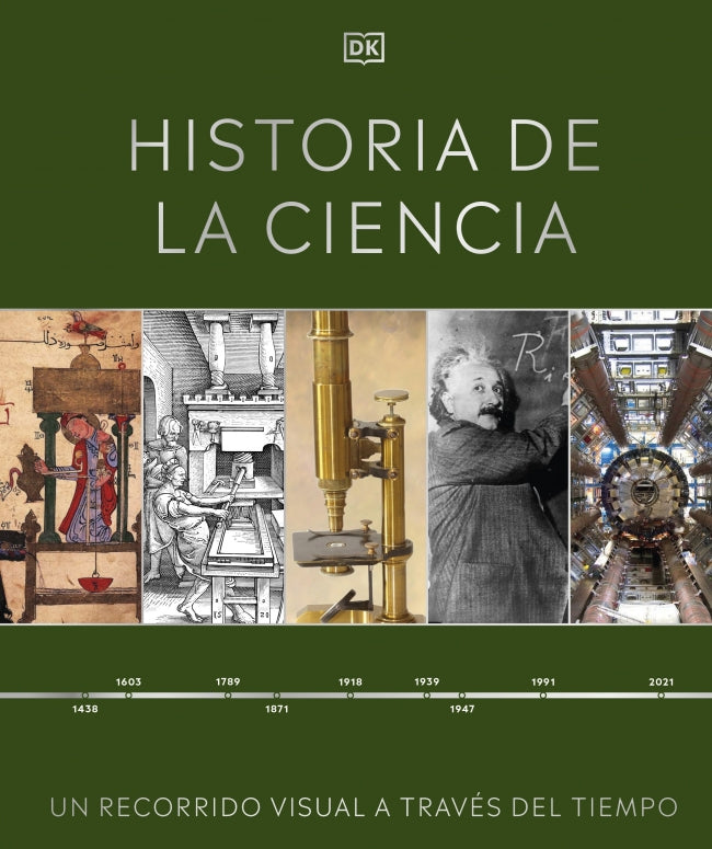 Historia de la ciencia: Un recorrido visual a través del tiempo. DK (DK ...