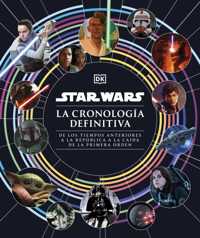 Star Wars. La cronología definitiva: De los tiempos anteriores a la República a la caída de la Primera Orden Imagen principal del producto