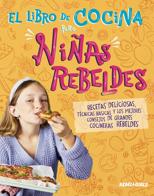 El libro de cocina para niñas rebeldes: Recetas deliciosas, técnicas básicas y los mejores consejos de grandes cocineras rebeldes Imagen principal del producto