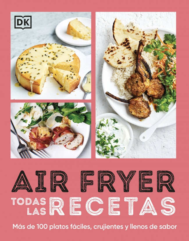 Airfryer. Todas las recetas: Más de 100 platos fáciles, crujientes y llenos de sabor