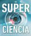 Superciencia: Los avances que están cambiando el mundo