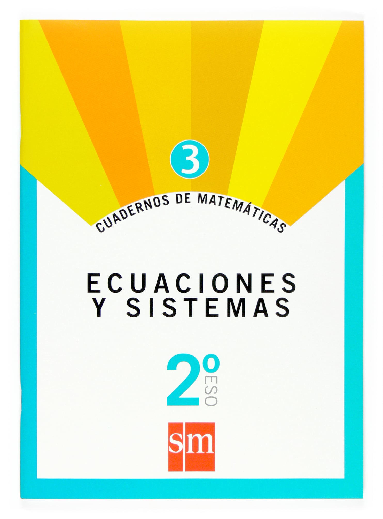Cuaderno 3 de matemáticas. 2 ESO. Ecuaciones y sistemas. Aa. Vv. (EDICIONES SM) 9788467515633
