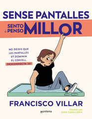Sense pantalles sento i penso millor: No deixis que les pantalles dominin el teu cervell. Aprèn com et afecten i desconnecta ja!. Francisco Villar (MONTENA) 9788410050808