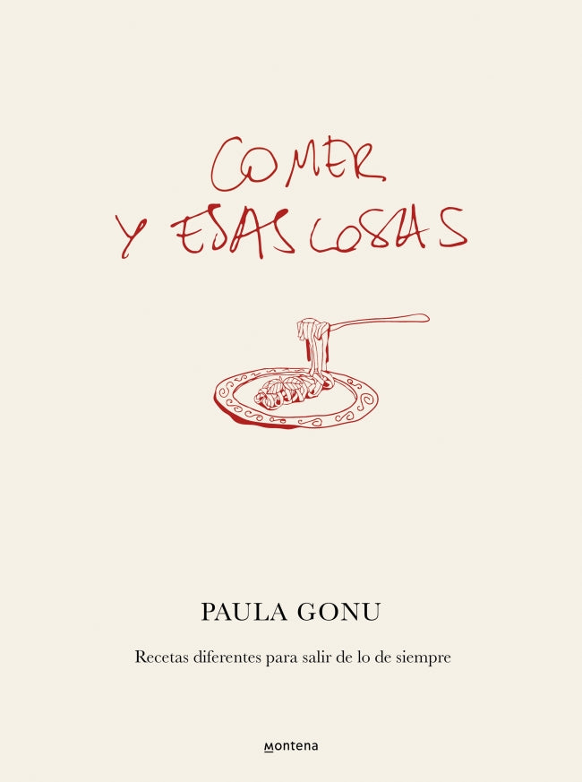Comer y esas cosas: Recetas diferentes para salir de lo de siempre. Paula Gonu (MONTENA) 9788410050822 Imagen principal del producto