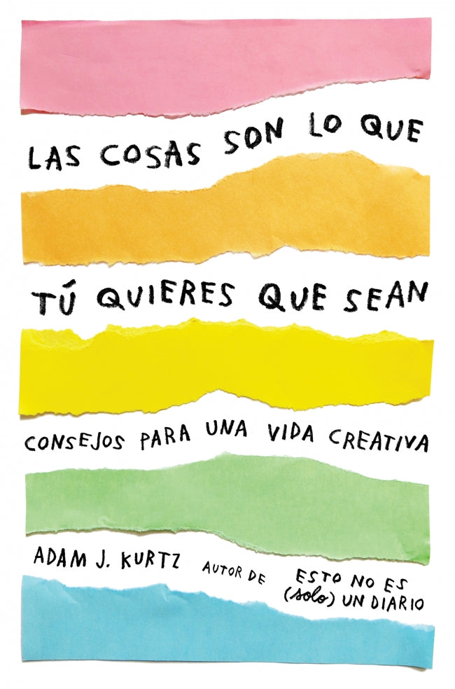 Las cosas son lo que tú quieres que sean: Consejos para una vida creativa
