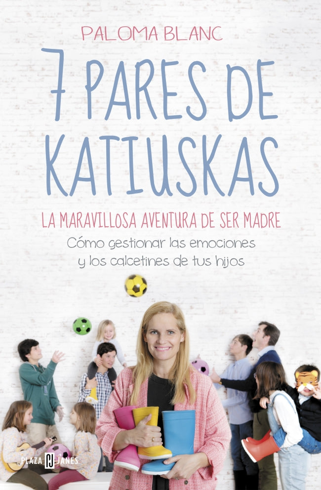 7 pares de katiuskas: la maravillosa aventura de ser madre: Cómo gestionar las emociones y los calcetines de tus hijos Imagen principal del producto