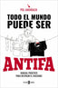 Todo el mundo puede ser ANTIFA: Manual práctico para destruir el fascismo