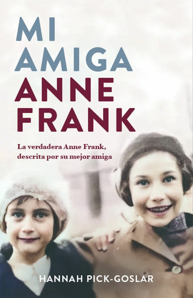 Mi amiga Anne Frank: La verdadera Anne Frank, descrita por su mejor amiga Imagen principal del producto