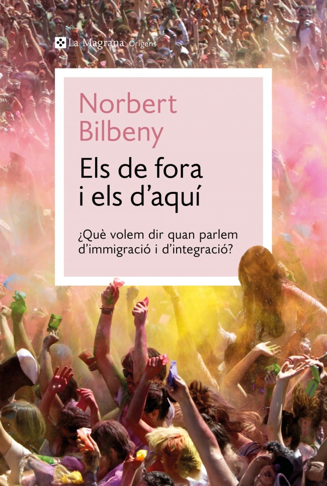 Els de fora i els d'aquí: Què volem dir quan parlem d’immigració i d’integració?. Norbert Bilbeny (La Magrana) 9788410009424