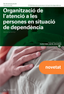 Organització de l'atenció a les persones en situació de dependència. Nova edició