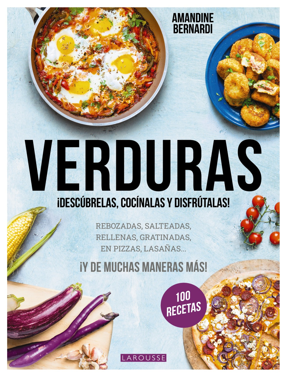 Verduras: ¡Descúbrelas, cocínalas y disfrútalas!. Amandine Bernardi (Larousse) 9788410124127