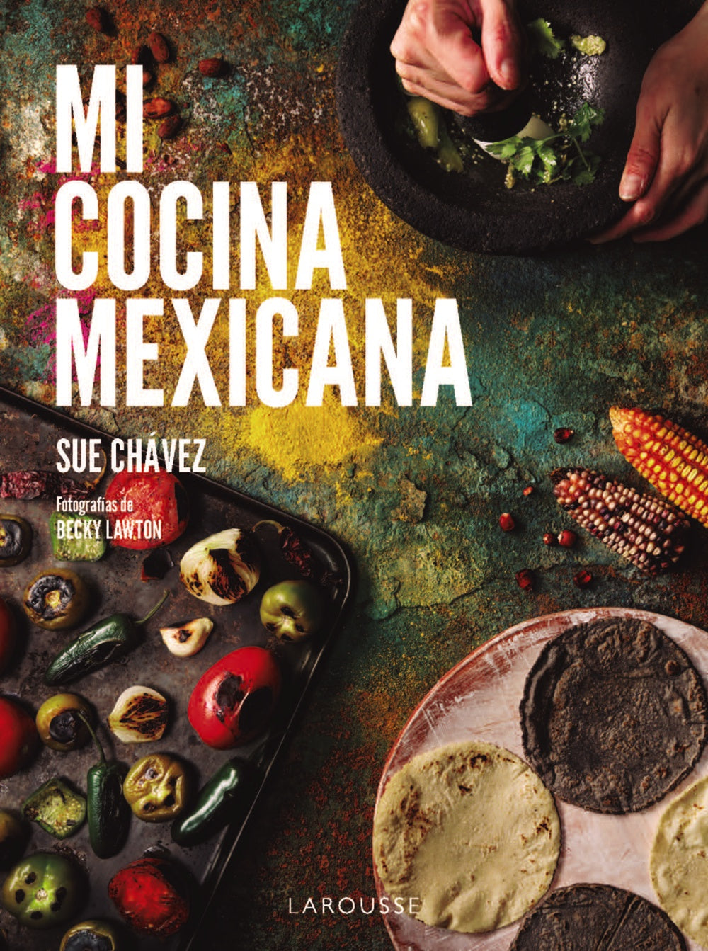 Mi cocina mexicana. Sue Chávez Miranda (Larousse) 9788410124622 Imagen principal del producto