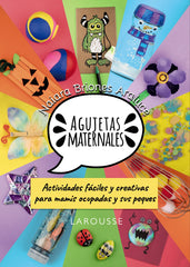 Agujetas maternales: Actividades fáciles y creativas para mamis ocupadas y sus peques. Naiara Briones Araluce (Larousse) 9788410124899