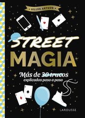 Street magia: Más de 30 trucos explicados paso a paso. Gilles Arthur (Larousse) 9788410124875