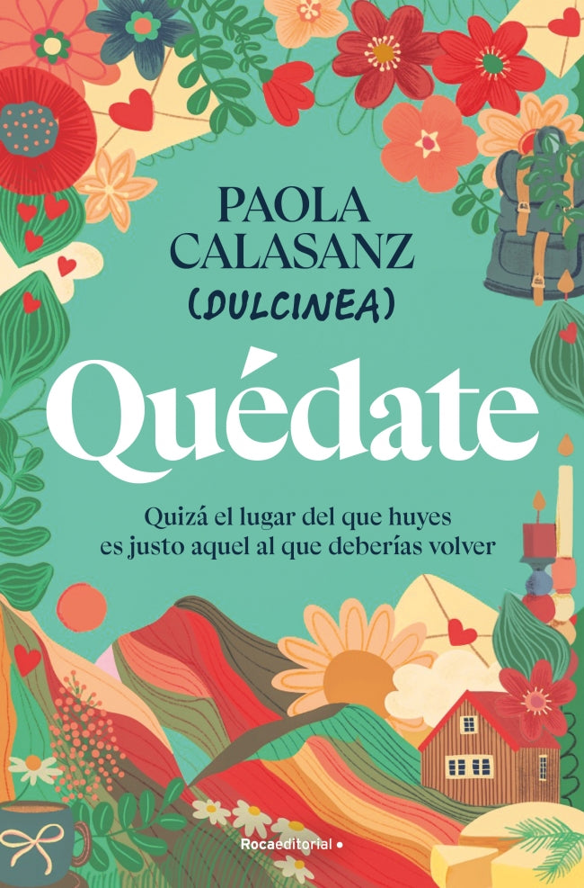 Quédate: Quizá el lugar del que huyes es justo aquel al que deberías volver. Paola Calasanz (Dulcinea) (Roca Editorial) 9788410096646