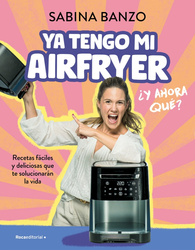 Ya tengo mi airfryer, ¿y ahora qué?: Recetas fáciles y deliciosas que te solucionarán la vida. Sabina Banzo (Roca Editorial) 9788410096929 Imagen principal del producto