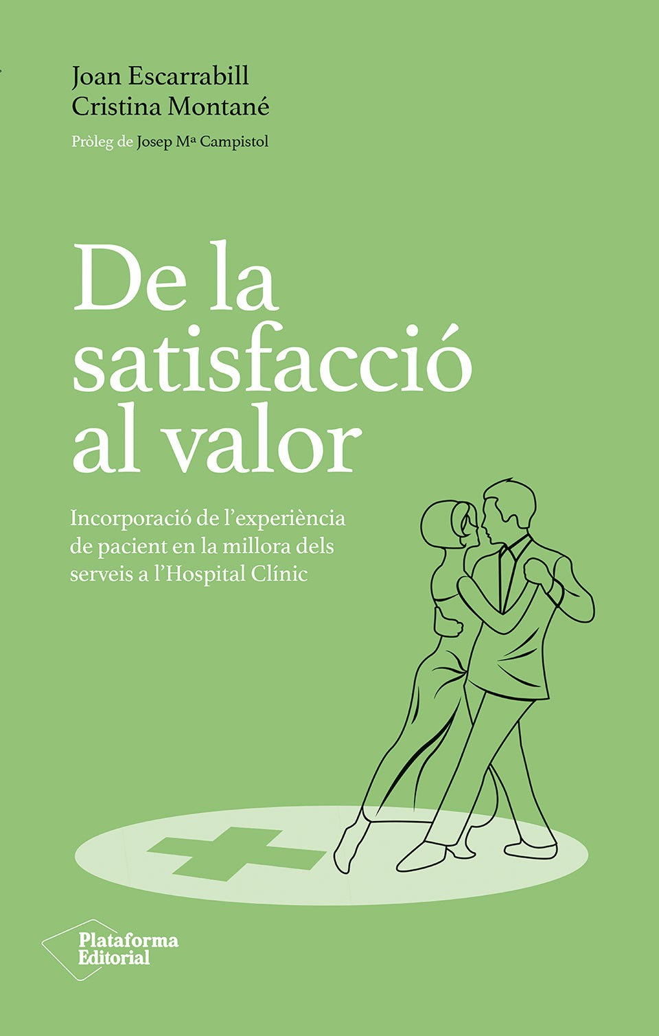 De la satisfacció al valor: Incorporació de l’experiència de pacient en la millora dels serveis a l’Hospital Clínic (Plataforma Editorial S.L.) 9788410243231