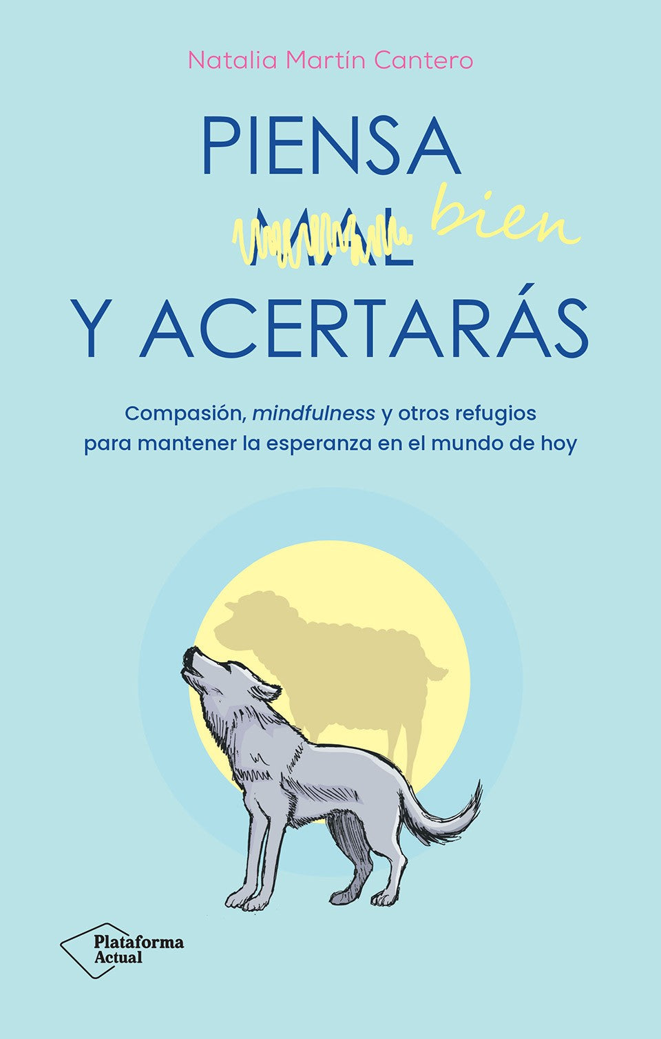 Piensa bien y acertarás: Compasión, mindfulness y otros refugios para mantener la esperanza en el mundo de hoy (Plataforma Editorial S.L.) 9788410079007 Imagen principal del producto