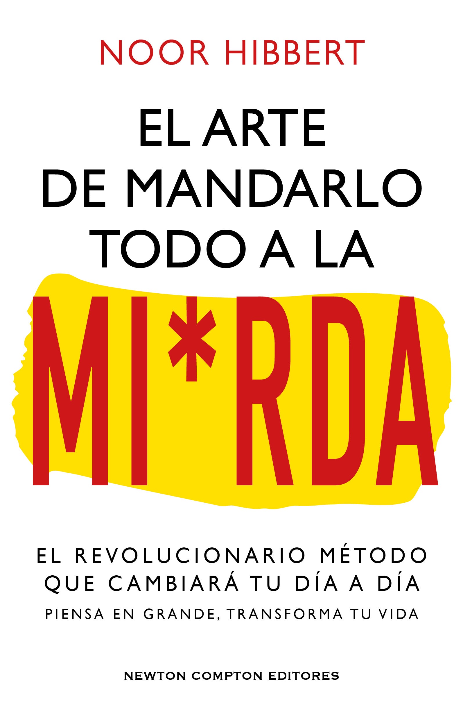 El arte de mandarlo todo a la mierda. Bestseller internacional. El verdadero método que transformará tu vida. (Newton Compton Editores) 9788410080836 Imagen principal del producto