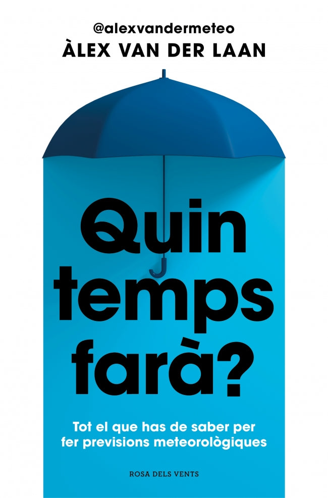 Quin temps farà?: Tot el que has de saber per fer previsions meteorològiques. Àlex van der Laan (ROSA DELS VENTS) 9788410256002
