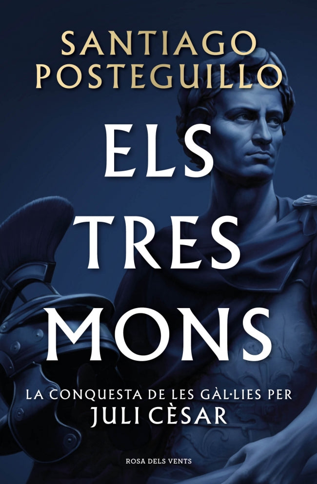 Els tres mons  (Sèrie Juli Cèsar 3): La conquesta de les Gàl·lies per Juli Cèsar. Santiago Posteguillo (ROSA DELS VENTS) 9788410256439