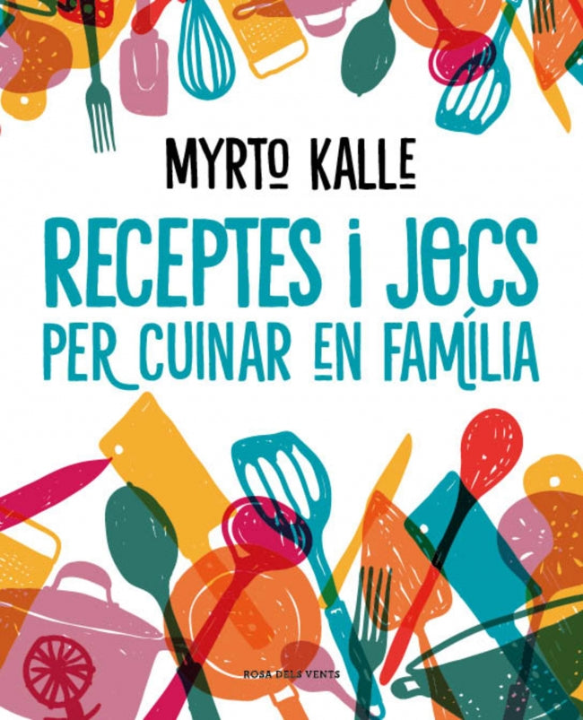 Receptes i jocs per cuinar en família. Myrto Kalle (ROSA DELS VENTS) 9788410256576