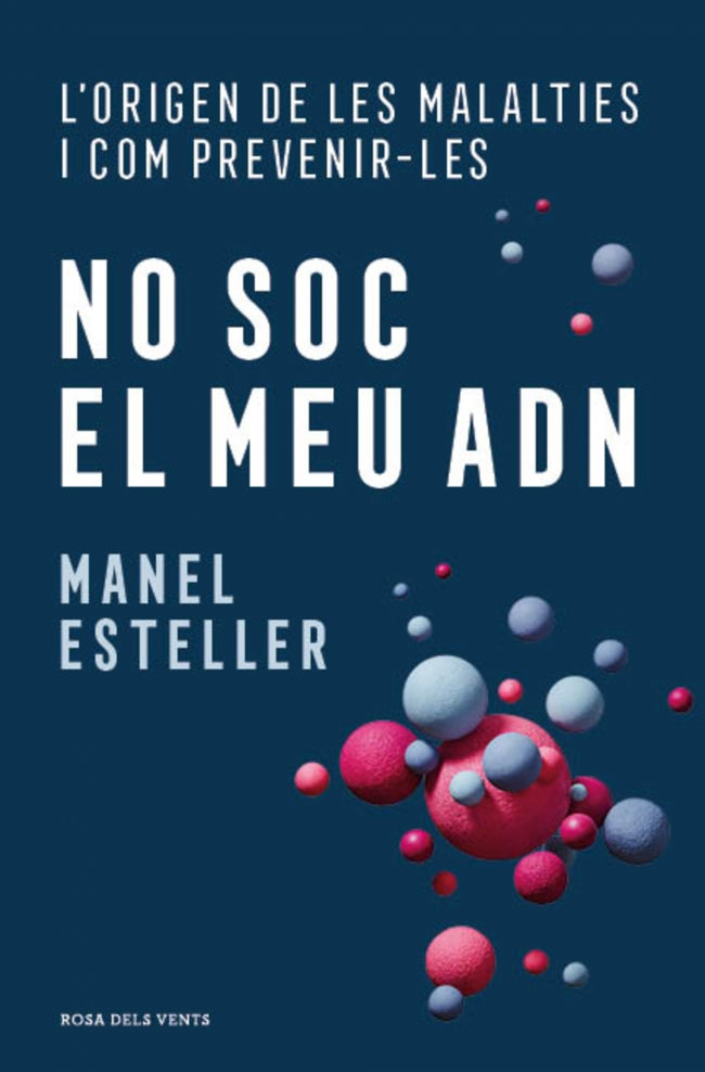 No soc el meu ADN: L'origen de les malalties i com prevenir-les. Manel Esteller (ROSA DELS VENTS) 9788410256798 Imagen principal del producto