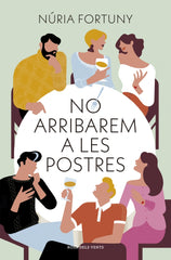 No arribarem a les postres. Núria Fortuny (ROSA DELS VENTS) 9788410256811