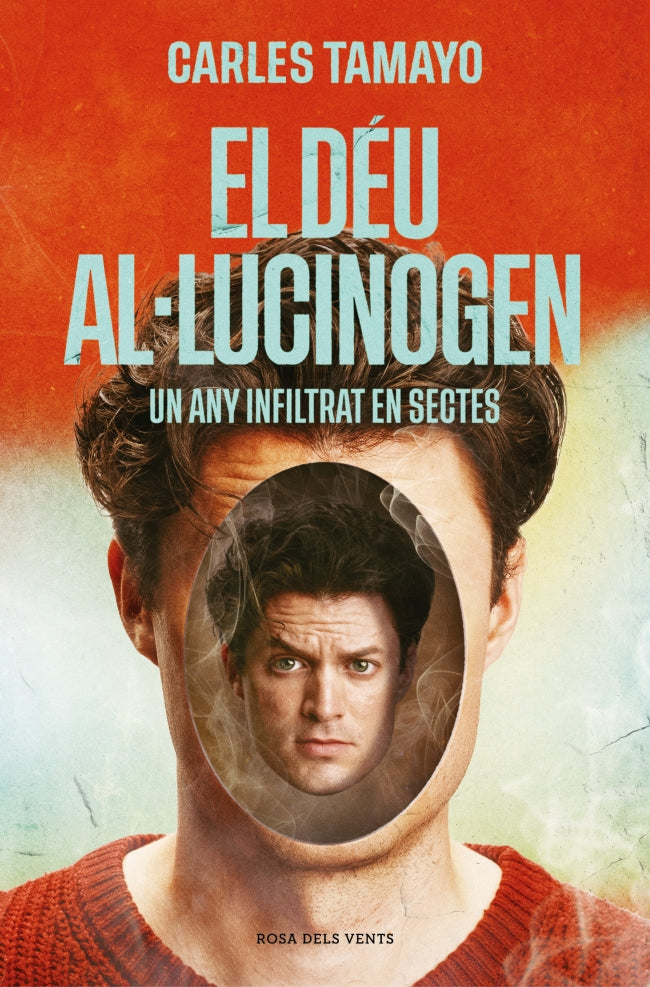 El déu al·lucinogen: Un any infiltrat en sectes. Carles Tamayo (ROSA DELS VENTS) 9788410256859