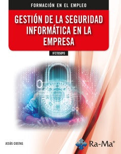 IFCT050PO Gestión de la seguridad informática en la empresa. Costas, Jesus (RA-MA S.A. Editorial y Publicaciones) 9788418551765 Imagen principal del producto