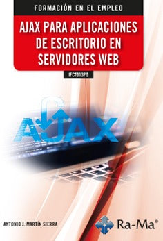 IFCT013PO Ajax para aplicaciones de escritorio en servidores web. Martin, Antonio (RA-MA S.A. Editorial y Publicaciones) 9788418551864 Imagen principal del producto