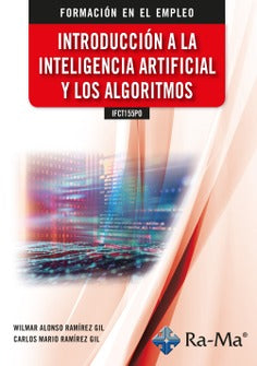 IFCT155PO Introducción a la Inteligencia Artificial y los algoritmos. Ramirez Gil, Carlos Mario (Ra-Ma S.A. Editorial y Publicaciones) 9788419857347